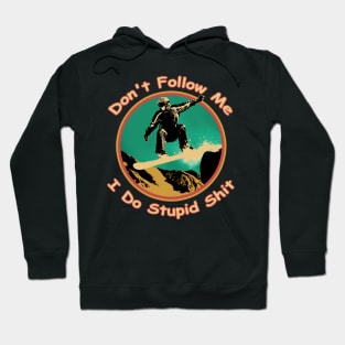 Don't follow me I do stupid things Snowboarding T-Shirt Hoodie